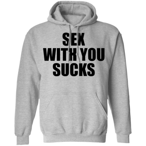 Sex with you sucks shirt