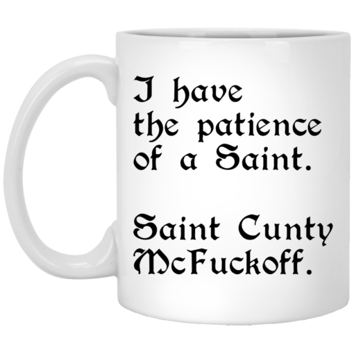 I Have The Patience Of A Saint Saint Cunty Mc Fuckoff Mug