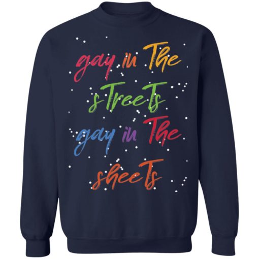 Gay in the streets gay in the sheets Christmas sweatshirt