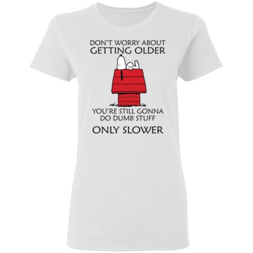 Snoopy Don’t worry about getting older shirt