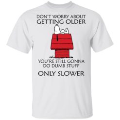 Snoopy Don’t worry about getting older shirt