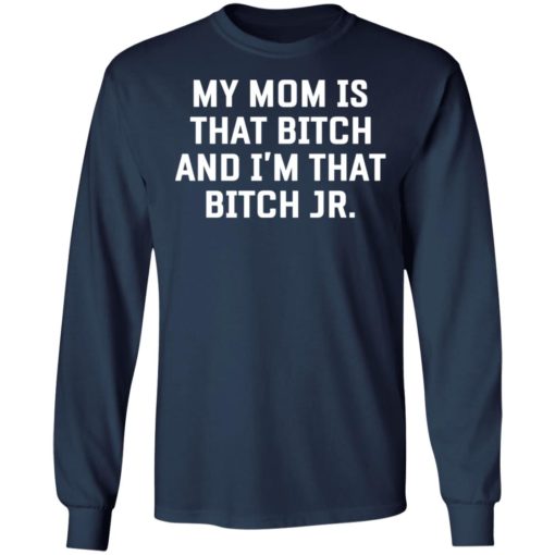 My mom is that bitch and I am that bitch Jr shirt