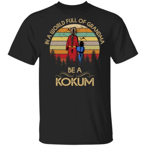 In a world full of grandma be a kokum shirt