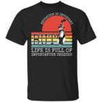 Golf education is important but life is full of important choices shirt