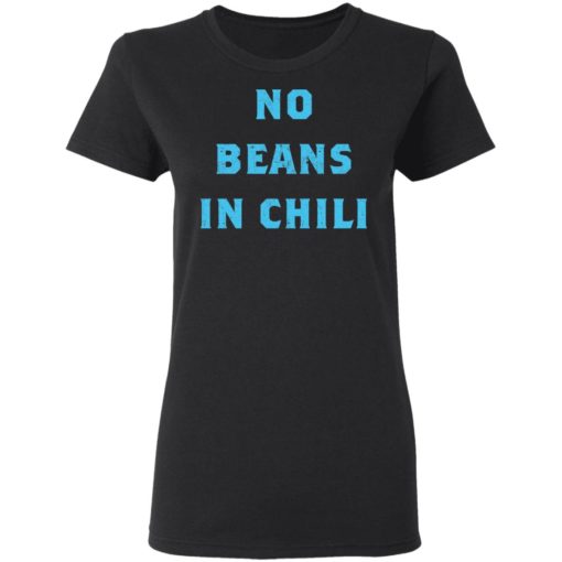 No Beans In Chili shirt