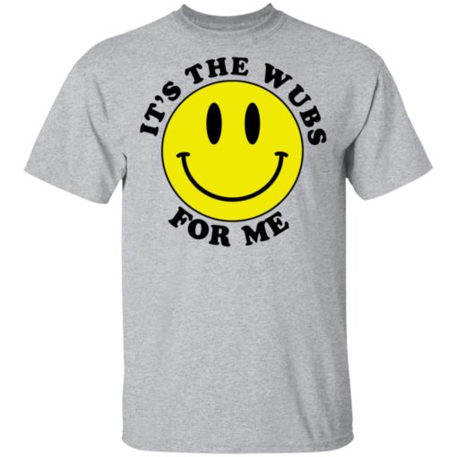 Smiley face It’s the wubs for me shirt
