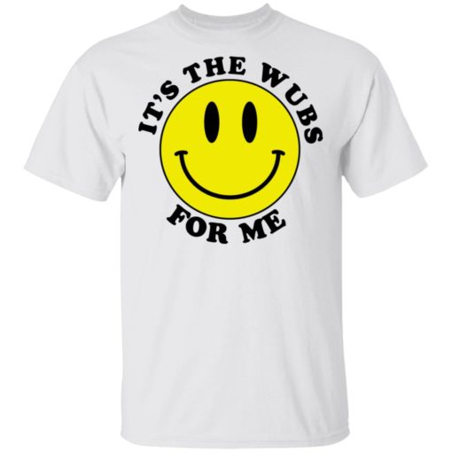 Smiley face It’s the wubs for me shirt