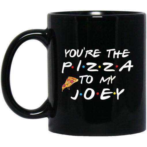 You are the pizza to my Joey mug
