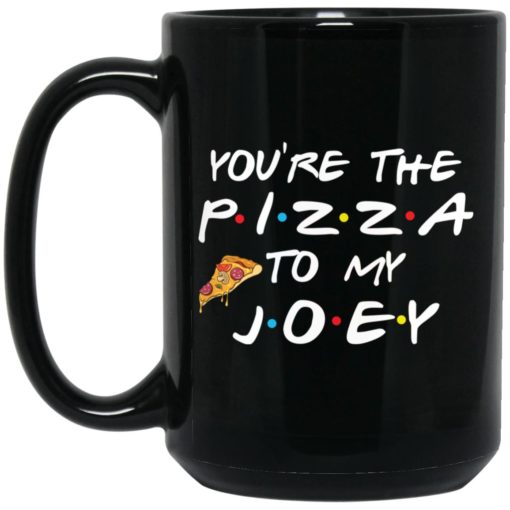 You are the pizza to my Joey mug