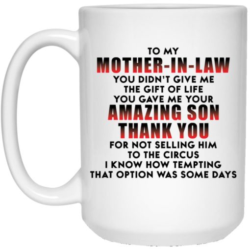 To my mother in law you didn’t give me the gift of life mug