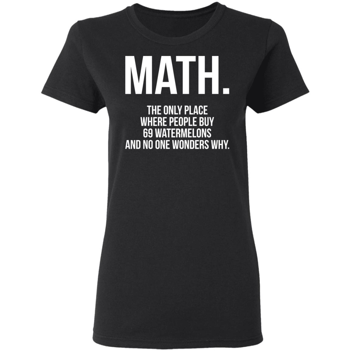 Math the only place where people buy 69 watermelons shirt - Bucktee.com
