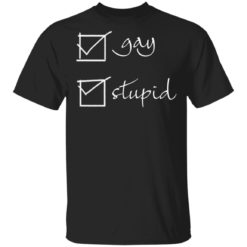 Gay stupid shirt