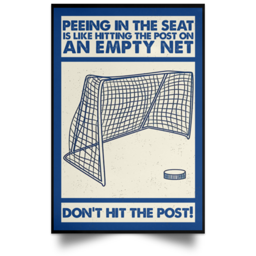 Peeing in the seat is like hitting the post on an empty net poster, canvas