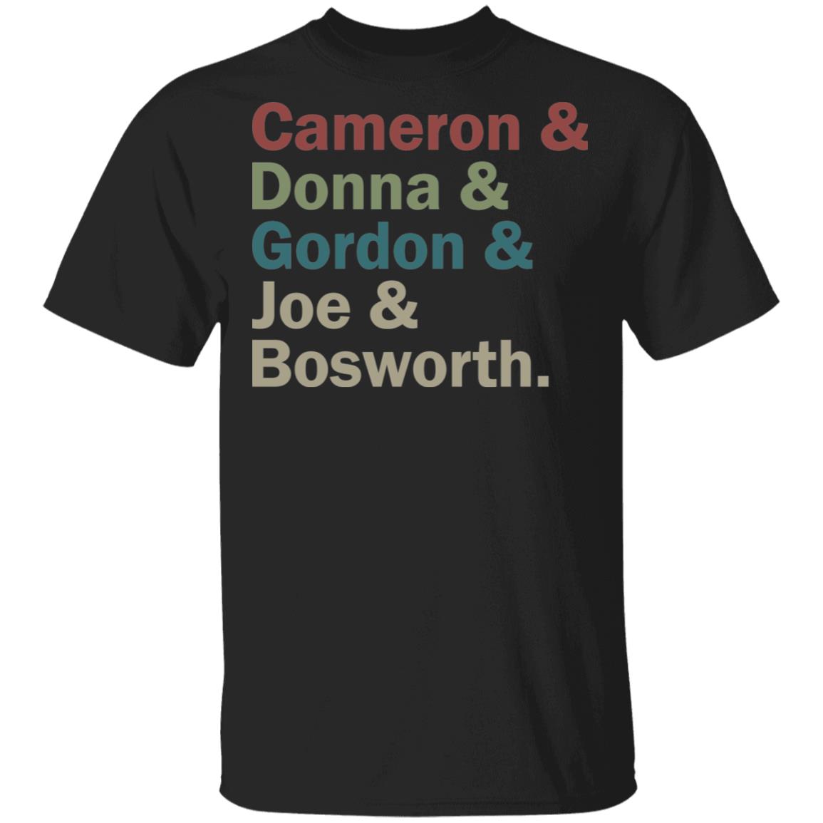 Cameron and Donna and Gordon and Joe and Bosworth shirt