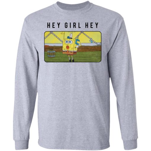 SpongeBob Hey Girl Hey shirt