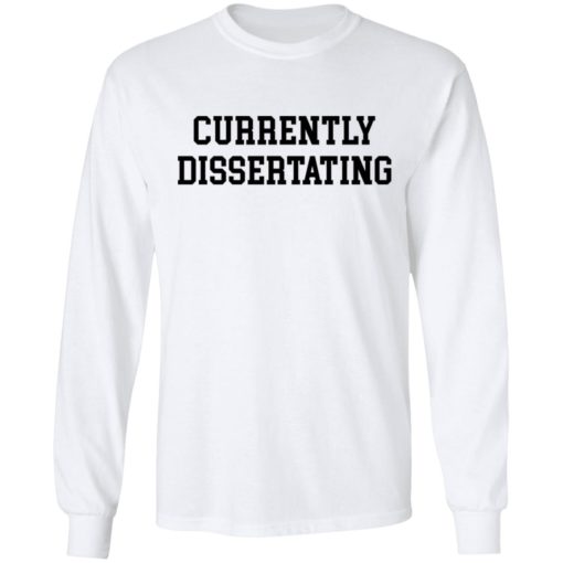 Currently dissertating shirt