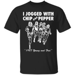 I jogged with chip and pepper 1987 young and free shirt
