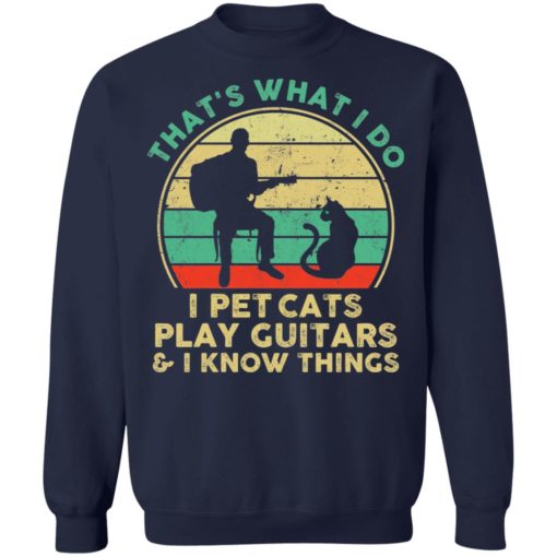 That’s what I do I pet cats play guitars and I know things shirt