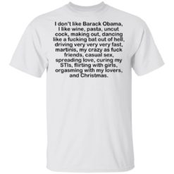 I don’t like Barack Obama I like wine pasta uncut cock shirt