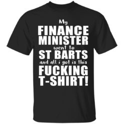 My finance minister went to St Barts and all I got is this fucking t-shirt shirt