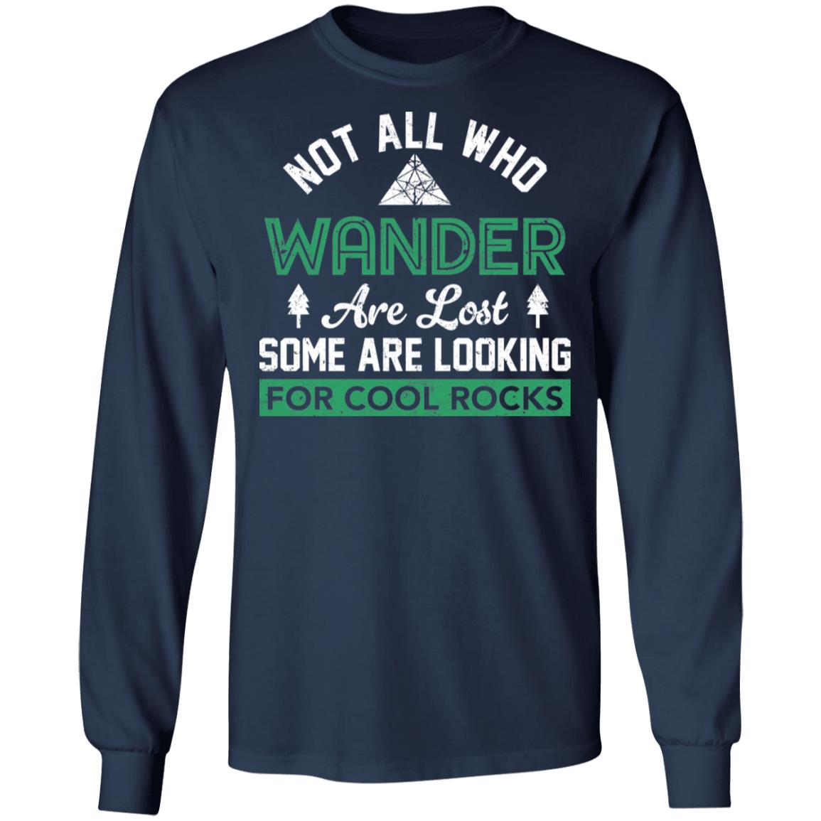 Not all who wander are lost some are looking for cool rocks shirt ...