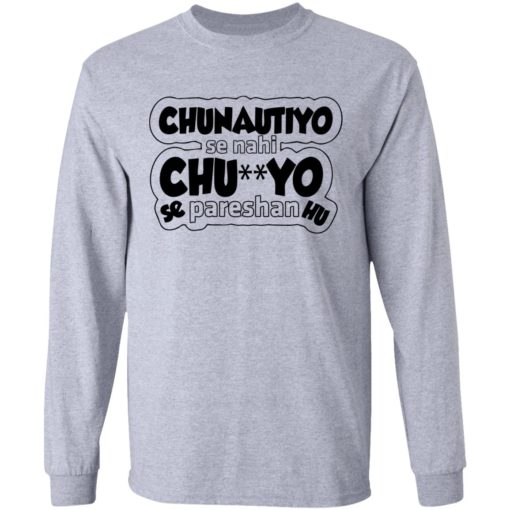 Chunotiyo Se Nahi Chu**yo Se Pareshan Hu shirt
