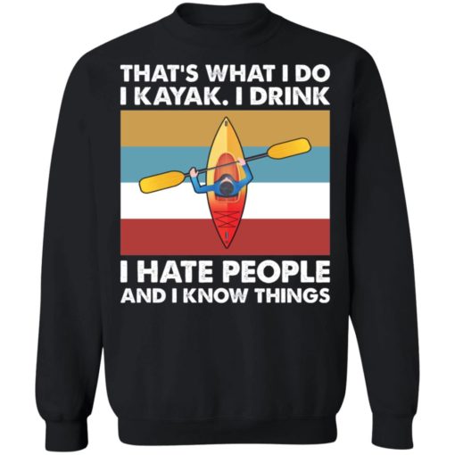 That’s what I do I Kayak I drink I hate people shirt