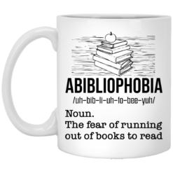 Abibliophobia the fear of running out of books to read mug