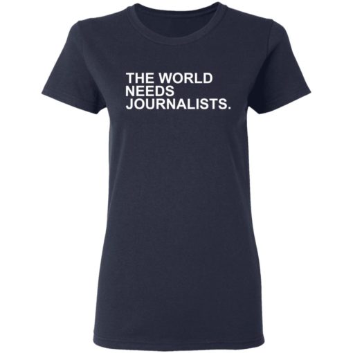 The World Needs Journalists shirt