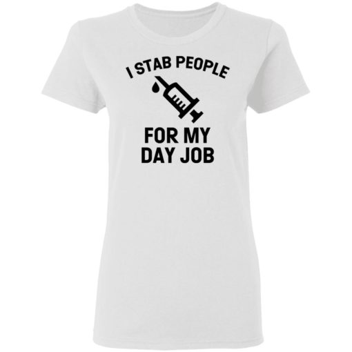 I stab people for my day job shirt