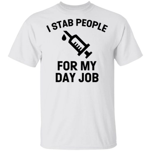 I stab people for my day job shirt