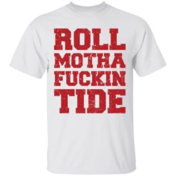 Roll Motha Fuckin Tide shirt