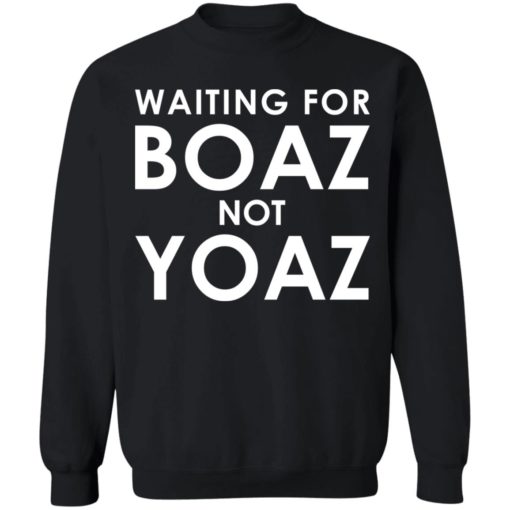 Waiting For Boaz Not Yoaz shirt