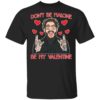 Don't be Malone be my valentine shirt