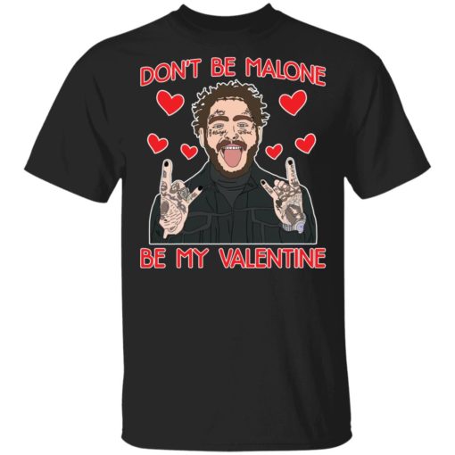 Don’t be Malone be my valentine shirt