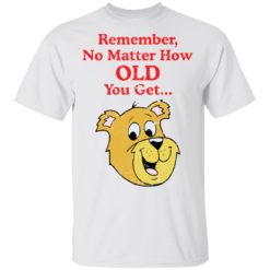 Scooby Doo Remember no matter how old you get shirt