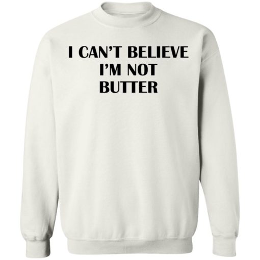 I can’t believe I’m not butter shirt