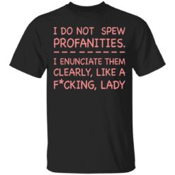 I do not spew profanities shirt