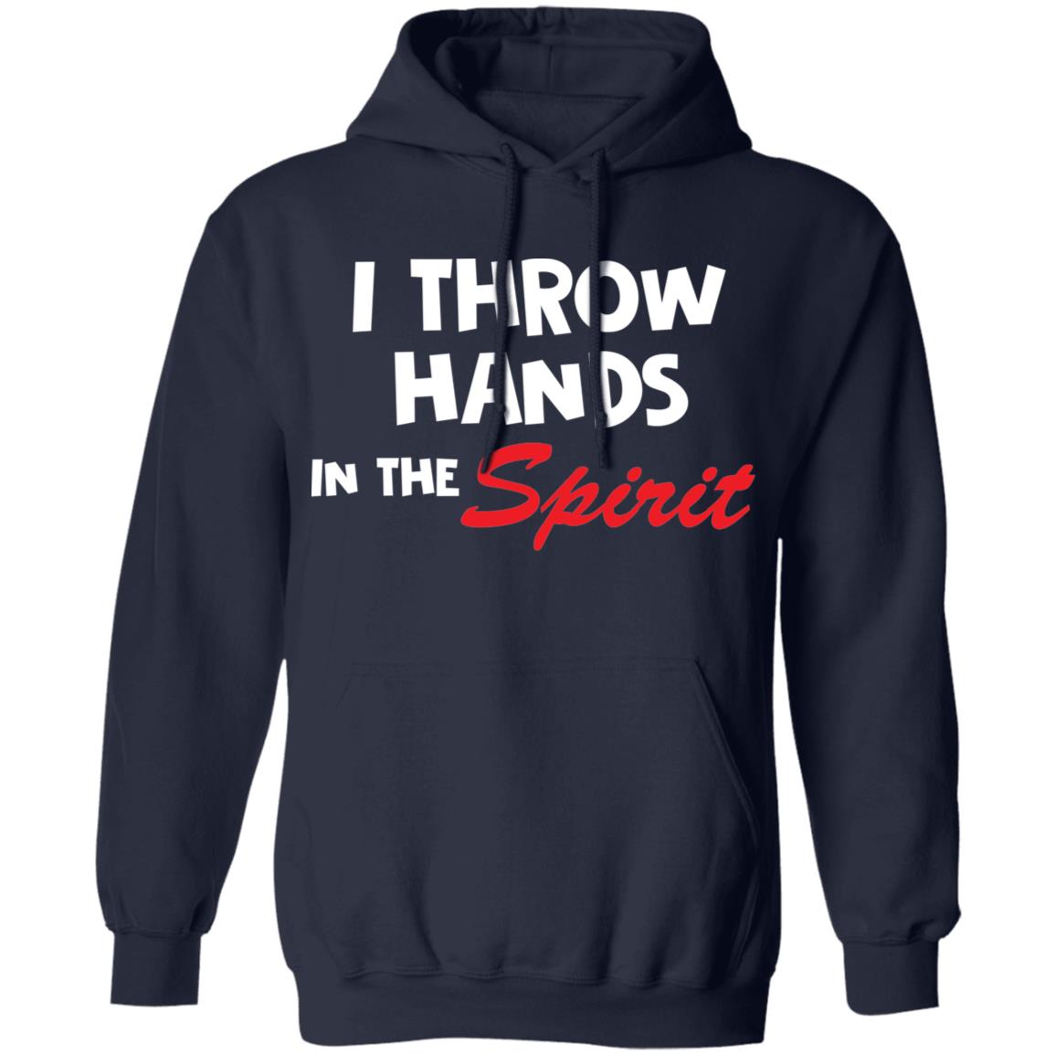 I throw hands in the spirit shirt - Hoodie, Navy