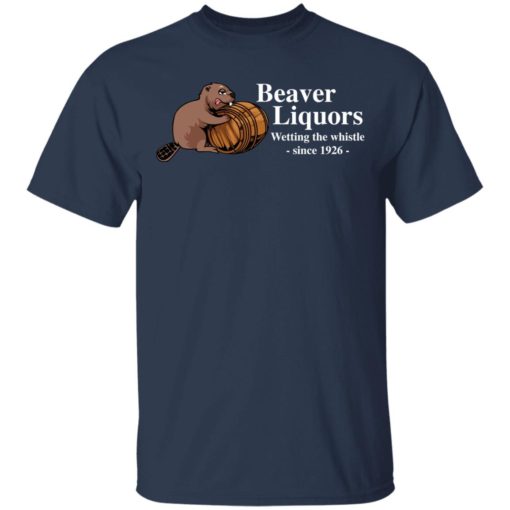 Beaver liquors wetting the whistle since 1926 shirt - Bucktee.com