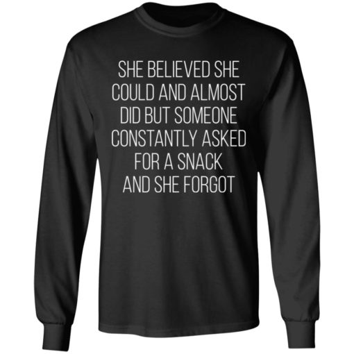 She believed she could and almost did but someone constantly asked for a snack shirt