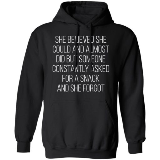 She believed she could and almost did but someone constantly asked for a snack shirt