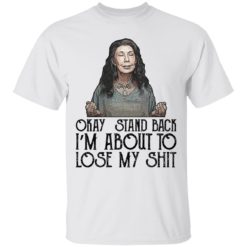 Frankie Okay stand back I’m about to lose my shit shirt
