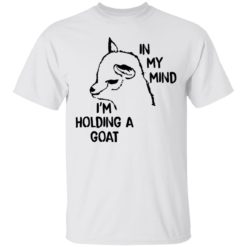 In my mind I’m holding a goat shirt
