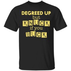 Degreed Up But Knuck If You Buck shirt