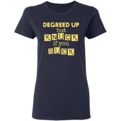 Degreed Up But Knuck If You Buck shirt - Ladies Tee, Navy