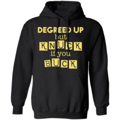 Degreed Up But Knuck If You Buck shirt - Hoodie, Black