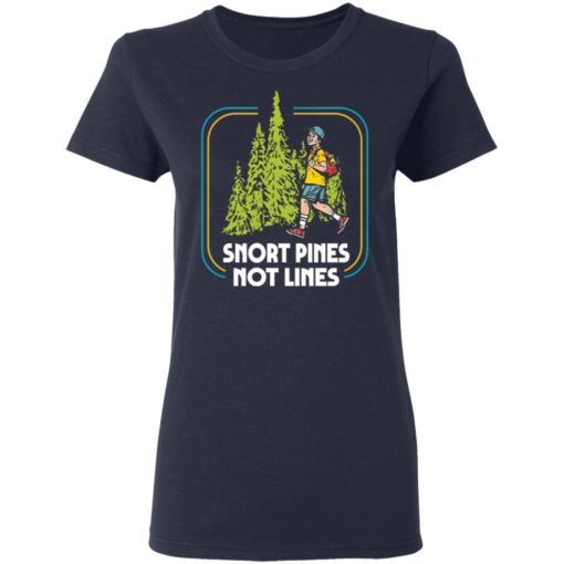 Snort pines not lines shirt