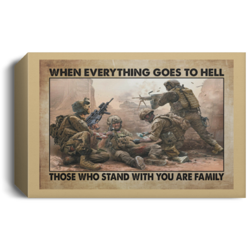 Veterans when everything goes to hell those who stand with you are family poster, canvas