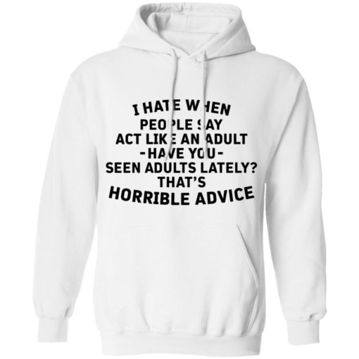 I hate when people say act like an adult shirt